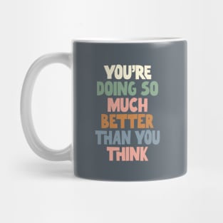 You're Doing So Much Better Than You Think in Gray Green Pink and Blue Mug